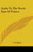 Guide To The North-East Of France by C. B. Black