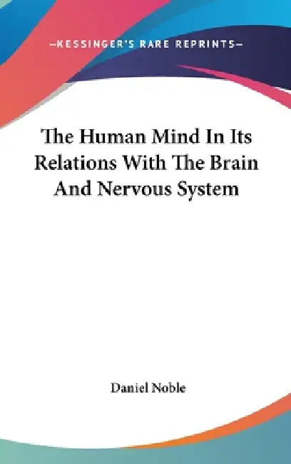The Human Mind In Its Relations With The Brain And Nervous System by Daniel Noble