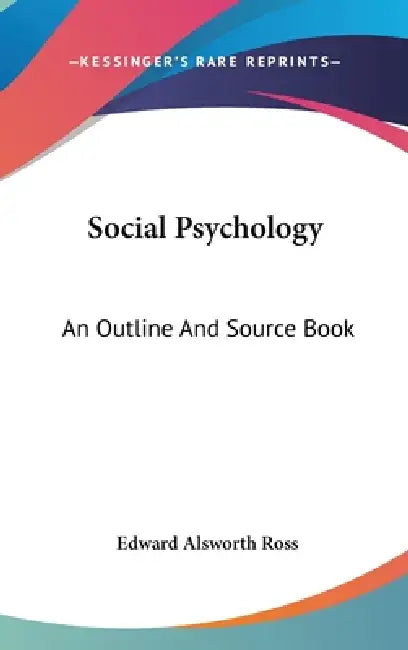 Social Psychology: An Outline And Source Book by Edward Alsworth Ross