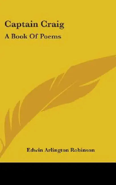 Captain Craig: A Book Of Poems by Edwin Arlington Robinson