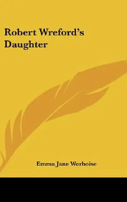 Robert Wreford's Daughter by Emma Jane Worboise