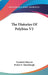 The Histories Of Polybius V2 by Friedrich Hultsch, Evelyn S. Shuckburgh