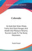 Colorado: Its Gold And Silver Mines, Farms And Stock Ranges, And Health And Pleasure Resorts; Tourist's Guide To The Rocky Mountains by Frank Fossett