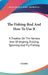 The Fishing-Rod And How To Use It: A Treatise On The Various Arts Of Angling, Trolling, Spinning And Fly-Fishing by Glenfin