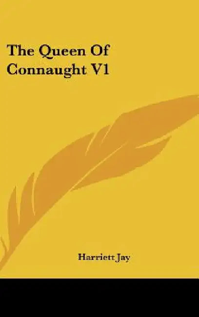 The Queen Of Connaught V1 by Harriett Jay