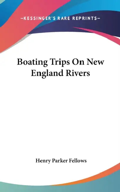 Boating Trips On New England Rivers by Henry Parker Fellows