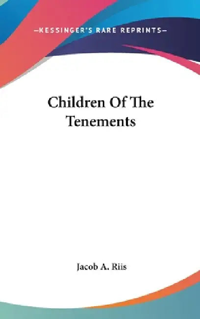 Children Of The Tenements by Jacob A. Riis