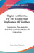 Higher Arithmetic, Or The Science And Application Of Numbers: Combining The Analytic And And Synthetic Modes Of Instruction by James Bates Thomson