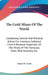 The Gold Mines Of The World: Containing Concise And Practical Advice For Investors Gathered From A Personal Inspection Of The Mines Of The Transvaa by James H. Curle