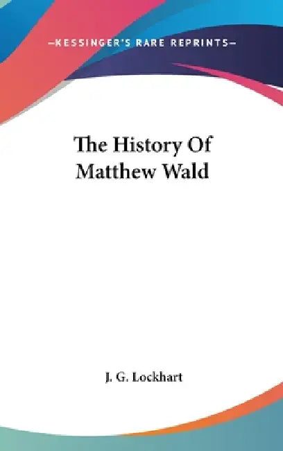 The History Of Matthew Wald by J. G. Lockhart