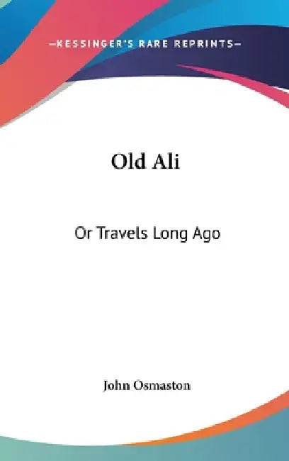 Old Ali: Or Travels Long Ago by John Osmaston