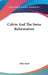 Calvin And The Swiss Reformation by John Scott