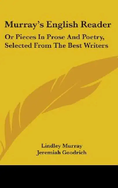 Murray's English Reader: Or Pieces In Prose And Poetry, Selected From The Best Writers by Lindley Murray, Jeremiah Goodrich