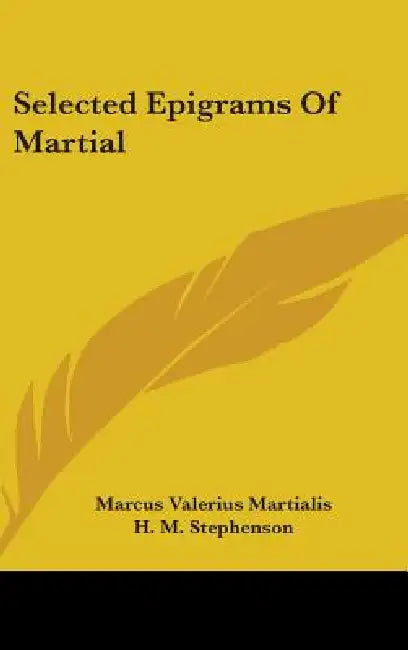 Selected Epigrams Of Martial by Marcus Valerius Martialis, H. M. Stephenson