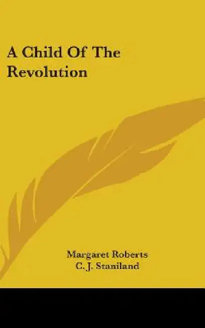 A Child Of The Revolution by Margaret Roberts, C. J. Staniland