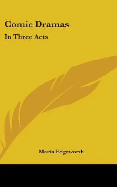 Comic Dramas: In Three Acts by Maria Edgeworth