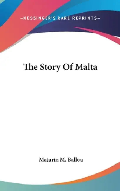 The Story Of Malta by Maturin M. Ballou