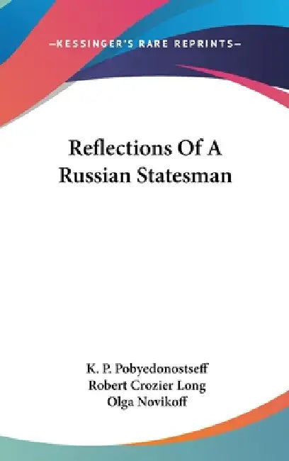 Reflections Of A Russian Statesman by K. P. Pobyedonostseff, Robert Crozier Long, Olga Novikoff