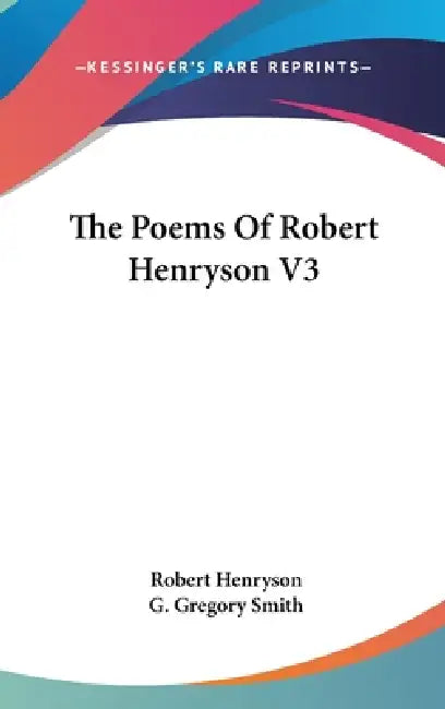 The Poems Of Robert Henryson V3 by Robert Henryson, G. Gregory Smith