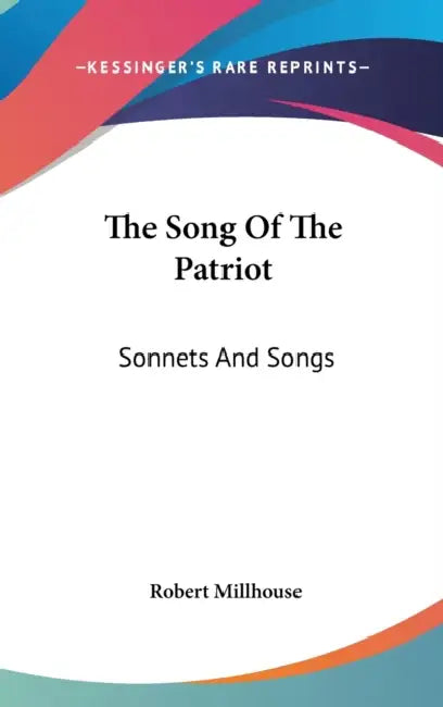The Song Of The Patriot: Sonnets And Songs by Robert Millhouse
