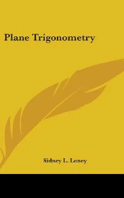 Plane Trigonometry by Sidney L. Loney