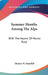 Summer Months Among The Alps: With The Ascent Of Monte Rosa by Thomas W. Hinchliff