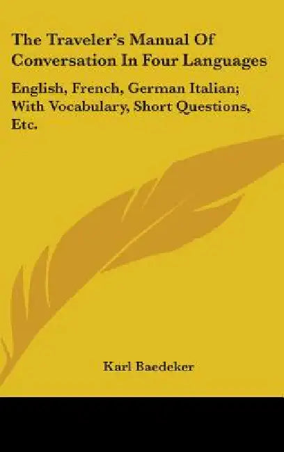 The Traveler's Manual Of Conversation In Four Languages: English, French, German Italian; With Vocabulary, Short Questions, Etc. by Karl Baedeker