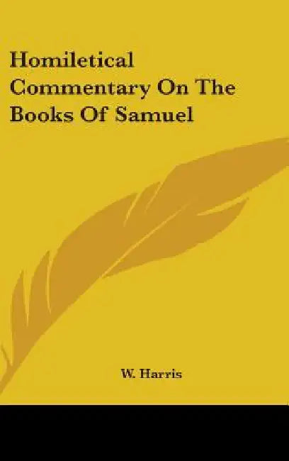 Homiletical Commentary On The Books Of Samuel by W. Harris