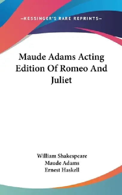 Maude Adams Acting Edition Of Romeo And Juliet by William Shakespeare, Maude Adams, Ernest Haskell