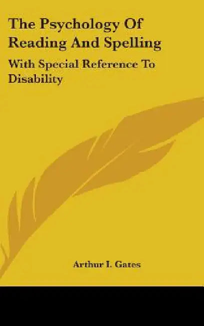 The Psychology Of Reading And Spelling: With Special Reference To Disability by Arthur I. Gates