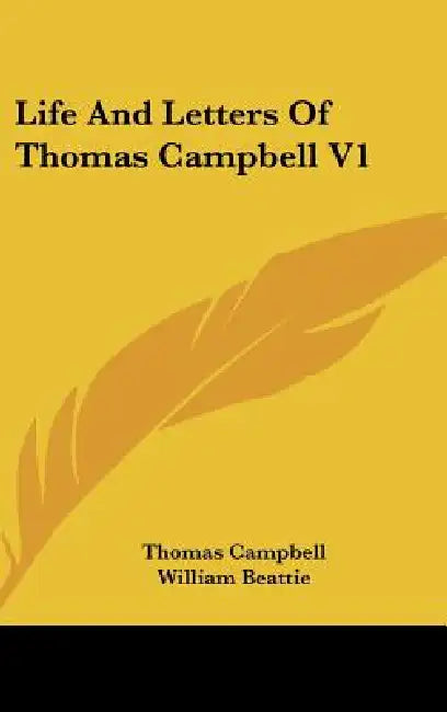 Life And Letters Of Thomas Campbell V1 by Thomas Campbell, William Beattie