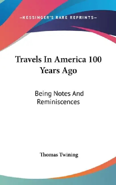 Travels In America 100 Years Ago: Being Notes And Reminiscences by Thomas Twining