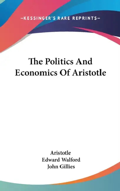 The Politics And Economics Of Aristotle by Aristotle, Edward Walford, John Gillies