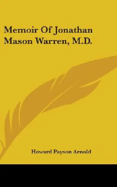 Memoir Of Jonathan Mason Warren, M.D. by Howard Payson Arnold