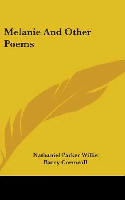 Melanie And Other Poems by Nathaniel Parker Willis, Barry Cornwall