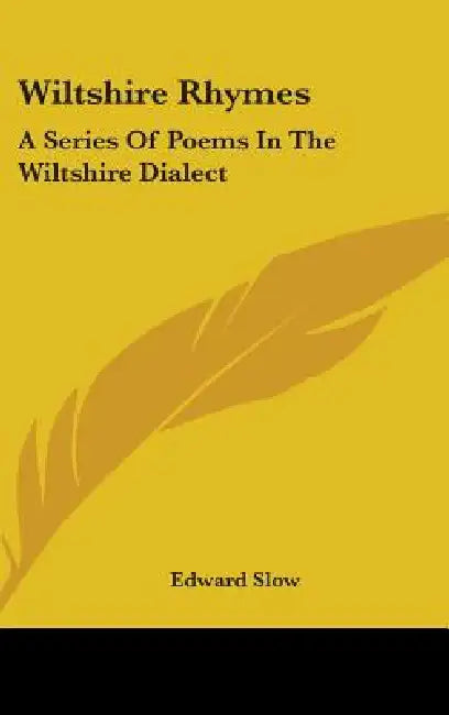 Wiltshire Rhymes: A Series Of Poems In The Wiltshire Dialect by Edward Slow