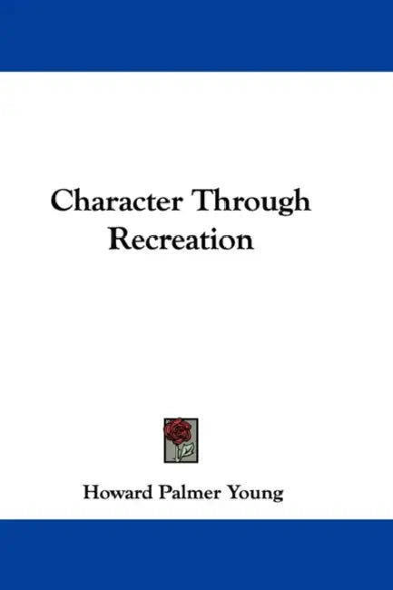 Character Through Recreation by Howard Palmer Young