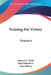 Training For Victory: Shopwork by Edward C. Wicks, Jr. Poliacik John, John Ellberg