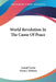 World Revolution In The Cause Of Peace by Lionel Curtis, Owen J. Roberts