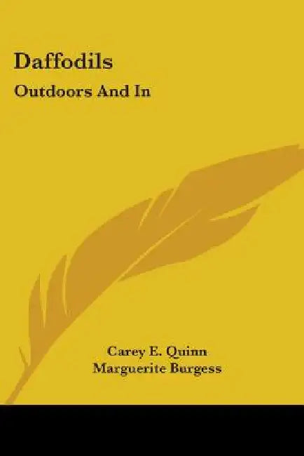 Daffodils: Outdoors and in by Carey E. Quinn, Marguerite Burgess