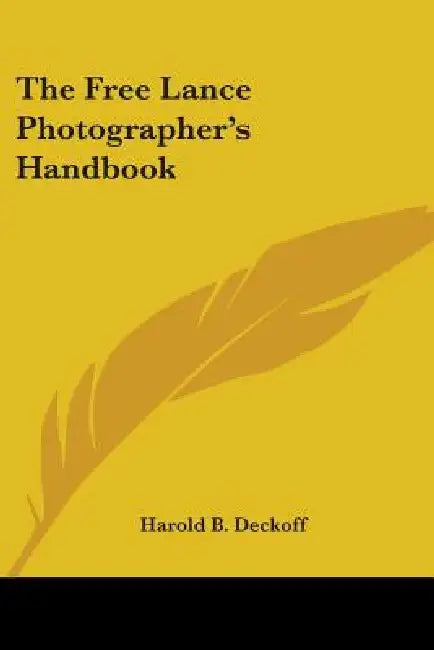The Free Lance Photographer's Handbook by Harold B. Deckoff