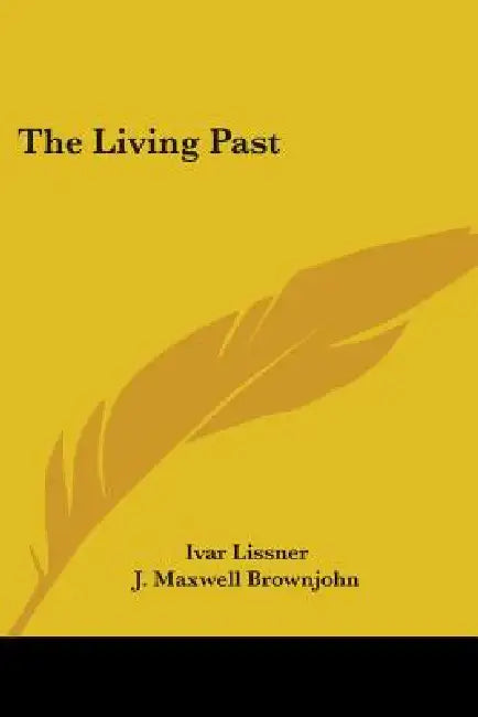 The Living Past by Ivar Lissner, J. Maxwell Brownjohn