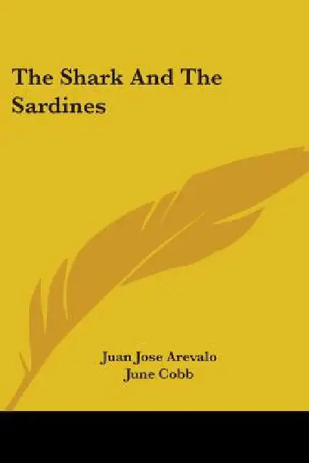 The Shark and the Sardines by Juan Jose Arevalo, June Cobb, Raul Osegueda
