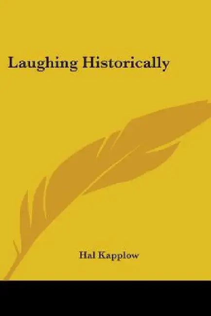 Laughing Historically by Hal Kapplow