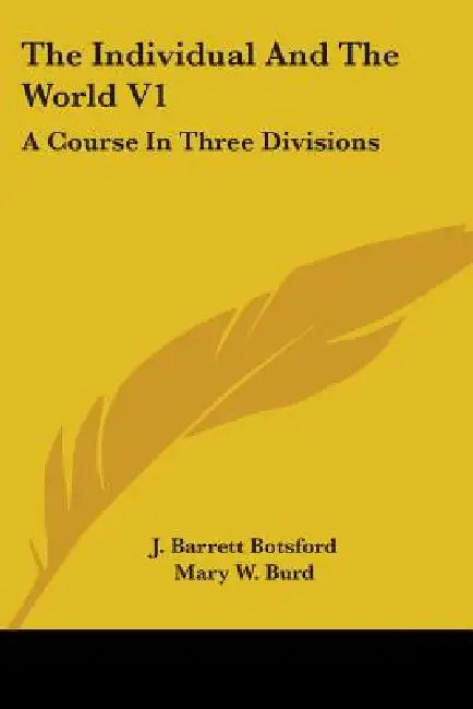 The Individual and the World V1: A Course in Three Divisions by J. Barrett Botsford, Mary W. Burd, Louis Ingram