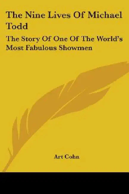 The Nine Lives of Michael Todd: The Story of One of the World's Most Fabulous Showmen by Art Cohn
