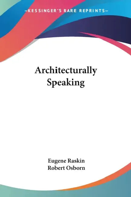 Architecturally Speaking by Eugene Raskin, Robert Osborn