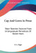 Cap And Gown In Prose: Short Sketches Selected From Undergraduate Periodicals Of Recent Years by R. L. Paget