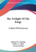 The Twilight Of The Kings: A Mask Of Democracy by Richard M. Hotaling, Wallace A. Sabin, George Sterling