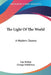 The Light Of The World: A Modern Drama by Guy Bolton, George Middleton